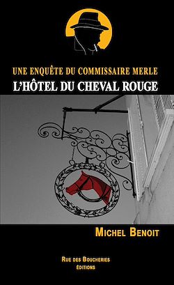 Télécharger le livre :  L'Hôtel du Cheval Rouge. Une enquête du commissaire Merle