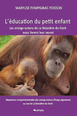 Télécharger le livre :  L'éducation du petit enfant - Les orangs-outans de La Boissière-du-Doré nous livrent leur secret