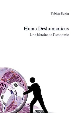 Télécharger le livre :  Homo Deshumanicus. Une histoire de l'économie