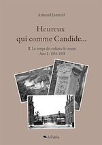 Télécharger le livre :  Heureux qui comme Candide… II. Le temps des enfants de troupe (1954-1958)