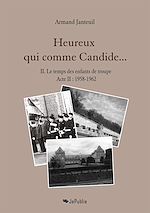 Télécharger le livre :  Heureux qui comme Candide… II. Le temps des enfants de troupe (1958-1962)