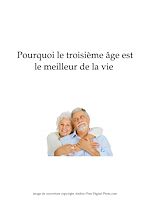 Télécharger le livre :  Pourquoi le troisième âge est le meilleur de la vie