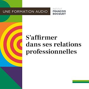 Téléchargez le livre :  S'affirmer dans ses relations professionnelles