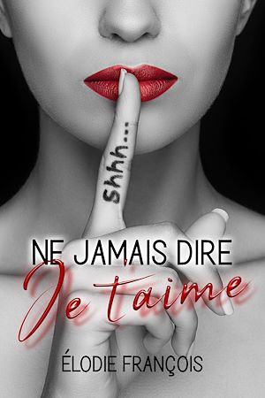 Téléchargez le livre :  Ne jamais dire je t'aime