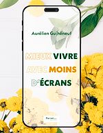 Télécharger le livre :  Mieux vivre avec moins d'écrans