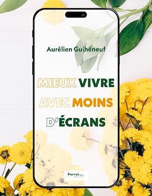 Téléchargez le livre :  Mieux vivre avec moins d'écrans