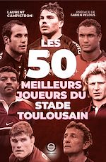 Télécharger le livre :  Les 50 meilleurs joueurs du Stade Toulousain
