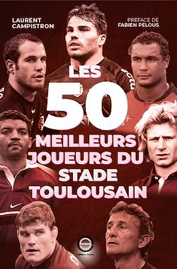 Télécharger le livre :  Les 50 meilleurs joueurs du Stade Toulousain