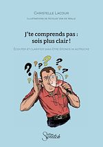 Télécharger le livre :  J'te comprends pas : sois plus clair !