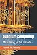 Télécharger le livre :  Quantum Computing: Mastering in 60 minutes