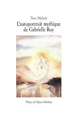 Télécharger le livre :  L'autoportrait mythique de Gabrielle Roy