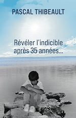 Télécharger le livre :  Révéler l'indicible après 35 années...