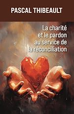 Télécharger le livre :  La charité et le pardon au service de la réconciliation