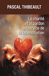 Téléchargez le livre :  La charité et le pardon au service de la réconciliation