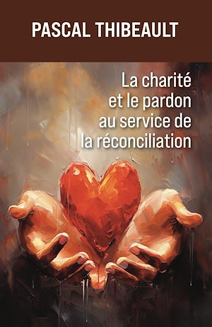 Téléchargez le livre :  La charité et le pardon au service de la réconciliation