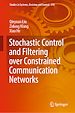 Télécharger le livre :  Stochastic Control and Filtering over Constrained Communication Networks