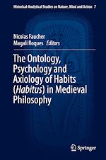 Télécharger le livre :  The Ontology, Psychology and Axiology of Habits (Habitus) in Medieval Philosophy