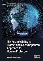Télécharger le livre :  The Responsibility to Protect and a Cosmopolitan Approach to Human Protection