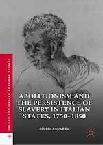 Télécharger le livre :  Abolitionism and the Persistence of Slavery in Italian States, 1750–1850