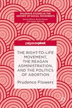 Download this eBook The Right-to-Life Movement, the Reagan Administration, and the Politics of Abortion