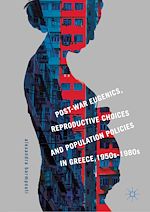 Télécharger le livre :  Post-War Eugenics, Reproductive Choices and Population Policies in Greece, 1950s–1980s