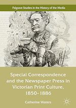 Télécharger le livre :  Special Correspondence and the Newspaper Press in Victorian Print Culture, 1850–1886