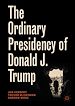 Télécharger le livre :  The Ordinary Presidency of Donald J. Trump