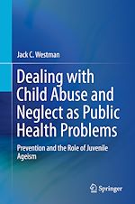 Télécharger le livre :  Dealing with Child Abuse and Neglect as Public Health Problems
