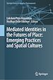 Télécharger le livre :  Mediated Identities in the Futures of Place: Emerging Practices and Spatial Cultures