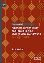 Télécharger le livre :  American Foreign Policy and Forced Regime Change Since World War II