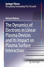 Télécharger le livre :  The Dynamics of Electrons in Linear Plasma Devices and Its Impact on Plasma Surface Interaction