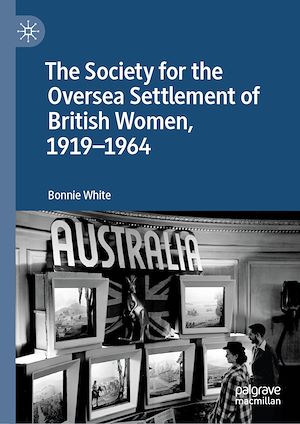 Téléchargez le livre :  The Society for the Oversea Settlement of British Women, 1919-1964