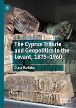 Télécharger le livre :  The Cyprus Tribute and Geopolitics in the Levant, 1875–1960