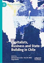 Télécharger le livre :  Capitalists, Business and State-Building in Chile