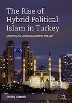 Télécharger le livre :  The Rise of Hybrid Political Islam in Turkey
