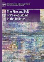 Download this eBook The Rise and Fall of Peacebuilding in the Balkans