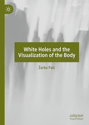 Téléchargez le livre :  White Holes and the Visualization of the Body
