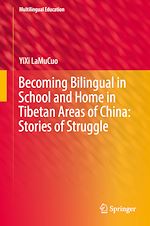 Télécharger le livre :  Becoming Bilingual in School and Home in Tibetan Areas of China: Stories of Struggle