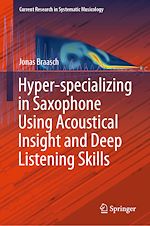 Download this eBook Hyper-specializing in Saxophone Using Acoustical Insight and Deep Listening Skills
