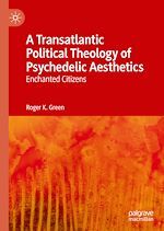 Télécharger le livre :  A Transatlantic Political Theology of Psychedelic Aesthetics