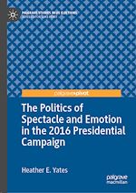Télécharger le livre :  The Politics of Spectacle and Emotion in the 2016 Presidential Campaign
