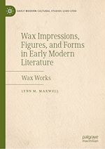 Télécharger le livre :  Wax Impressions, Figures, and Forms in Early Modern Literature