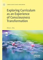 Télécharger le livre :  Exploring Curriculum as an Experience of Consciousness Transformation