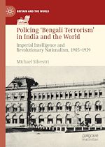 Télécharger le livre :  Policing ‘Bengali Terrorism' in India and the World