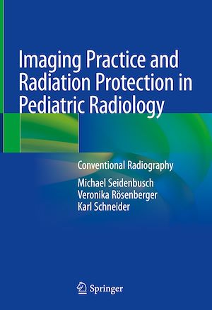 Téléchargez le livre :  Imaging Practice and Radiation Protection in Pediatric Radiology