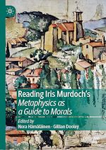 Télécharger le livre :  Reading Iris Murdoch's Metaphysics as a Guide to Morals