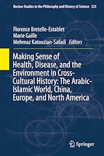 Télécharger le livre :  Making Sense of Health, Disease, and the Environment in Cross-Cultural History: The Arabic-Islamic World, China, Europe, and North America