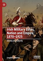 Télécharger le livre :  Irish Military Elites, Nation and Empire, 1870–1925