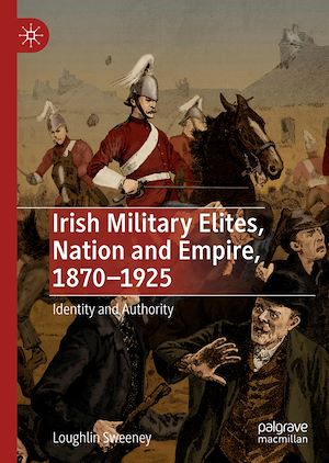 Téléchargez le livre :  Irish Military Elites, Nation and Empire, 1870–1925