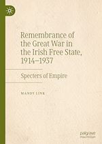 Télécharger le livre :  Remembrance of the Great War in the Irish Free State, 1914–1937
